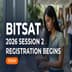 BITSAT 2026 Session 2 Registration Begins; Apply by June 8